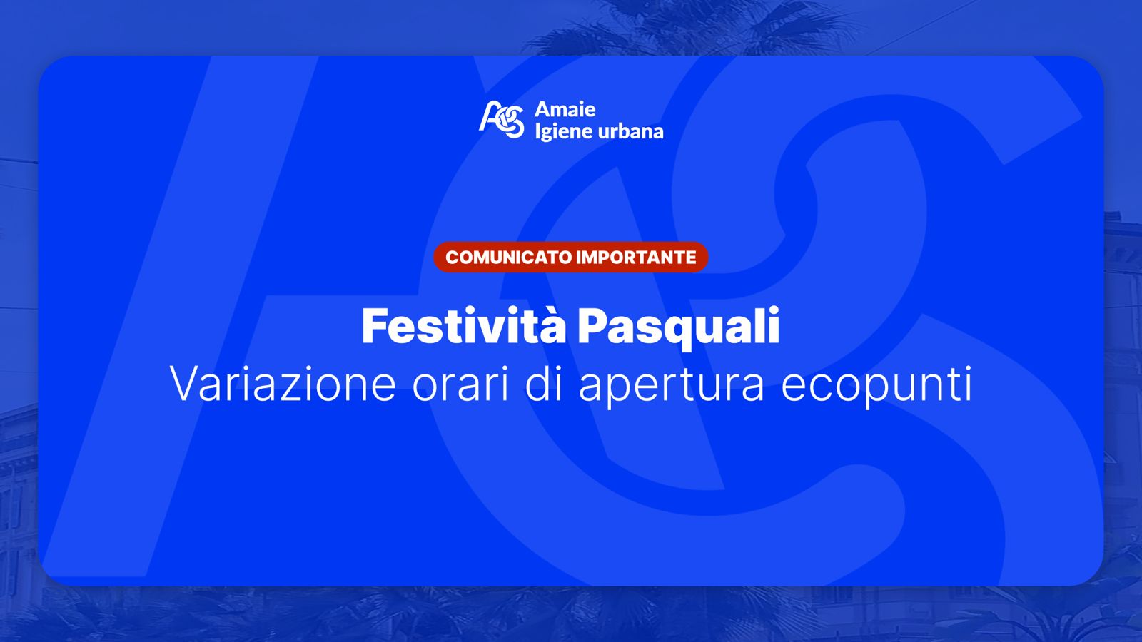 Pasqua e Pasquetta 2026: servizi Amaie Igiene Urbana e variazioni